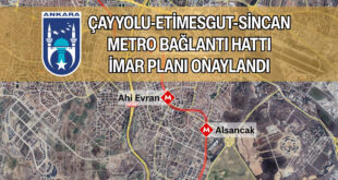 Çayyolu-Etimesgut-Sincan Metro Bağlantı Hattı İmar Planları Onaylandı.