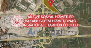 Aile ve Sosyal Hizmetler Bakanlığı Yeni Hizmet Binası İnşaatı, İhale Tarihi Belli Oldu.